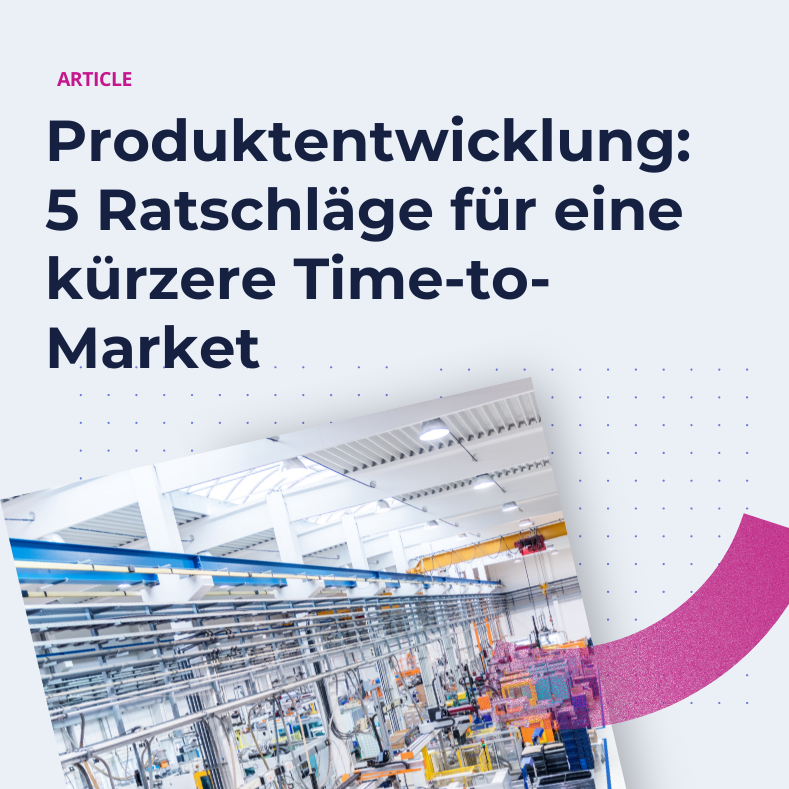 Produktentwicklung: 5 Ratschl&auml;ge f&uuml;r eine k&uuml;rzere Time-to-Market